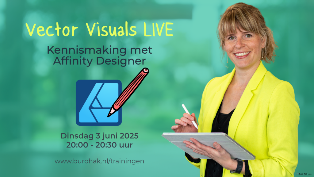Visual met Nanet Hak van Buro Hak rechts en links de aankondiging van het webinar Vector Visuals LIVE. Kennismaking met Affinity Designer. Dinsdag 3 juni 2025 van 8 tot half 9 's avonds. Meer info burohak.nl/trainingen.